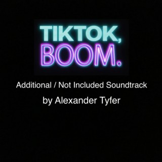 TikTok, Boom (Additional/Not Included Soundtrack)