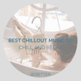 Best Chillout Music to Chill and Relax