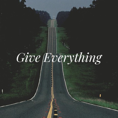 Give Everything | Boomplay Music