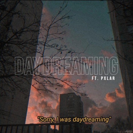DAYDREAMING ft. pxlar | Boomplay Music