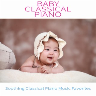 Baby Classical Piano: Soothing Classical Piano Music Favorites