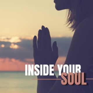Inside Your Soul: Elevate Your Mind and Soul with Powerful Tones for Deep Meditation, Energy Boost, Stress Relief and Sleep Aid