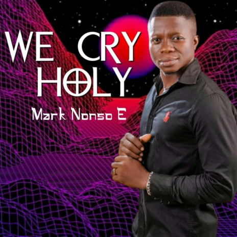 We Cry Holy | Boomplay Music