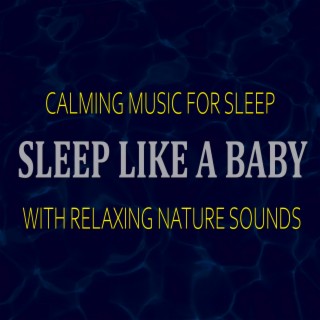 SLEEP LIKE A BABY ~ Calming Sleep Music