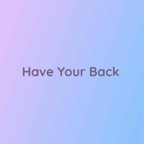 Have Your Back | Boomplay Music