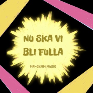 Nu Ska Vi Bli Fulla