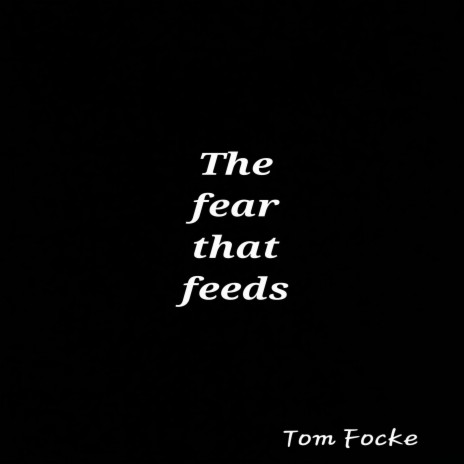 The fear that feeds
