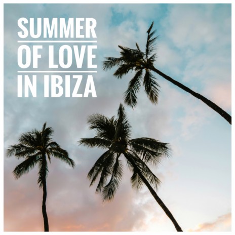 Summer of Love in Ibiza