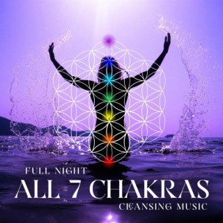 Full Night All 7 Chakras Cleansing Music