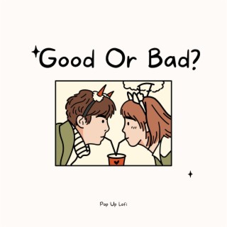 Good Or Bad
