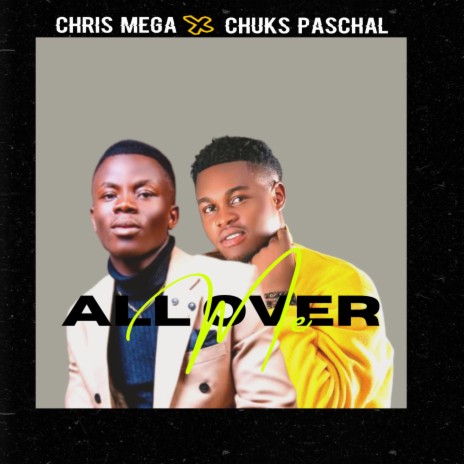 All Over Me ft. Chuks Paschal | Boomplay Music