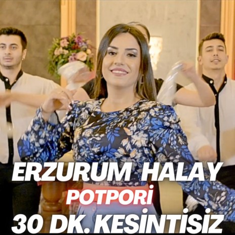 Hele Dadaş / Kağızmana Ismarladım / Kavurma Koydum Tasa / Erzurumun Güzelleri / Kürdün Kızı / Leyla Leyla / Ezem Ezeden Oğlan / Şengülüm Nanay / Ördeği İpek İnen Bağlamışlar / Sarı Pabuç / Göleli Gelin / Hoppala Tello (Erzurum Halay Potpori 30 Dk. Kesintisiz) | Boomplay Music