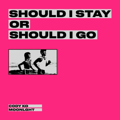 Should I Stay Or Should I Go ft. MOONLGHT | Boomplay Music