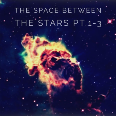 The Space Between The Stars Parts 1-3 | Boomplay Music