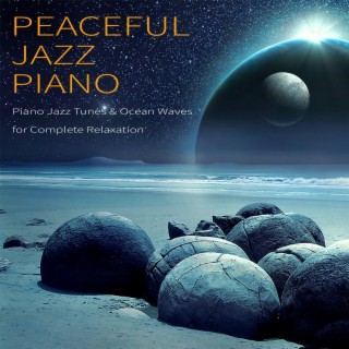 Peaceful Jazz Piano: Piano Jazz Tunes & Ocean Waves for Complete Relaxation