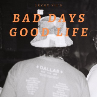 BAD DAYS/GOOD LIFE