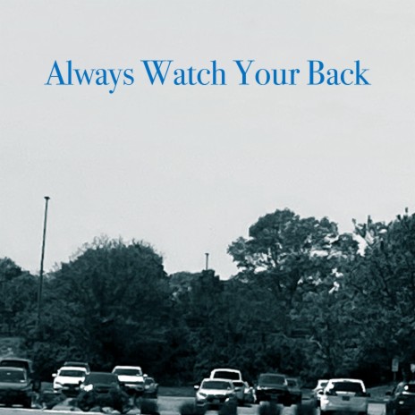 Always Watch Your Back | Boomplay Music