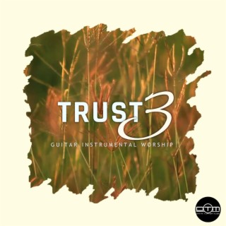 Trust, Pt. 3 (Guitar Instrumental Worship)