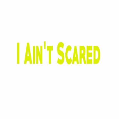 I Ain’t Scared | Boomplay Music