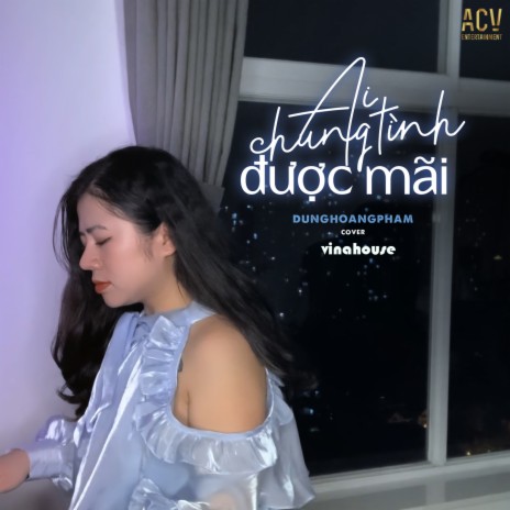 Ai Chung Tình Được Mãi (VinaHouse) ft. ACV | Boomplay Music