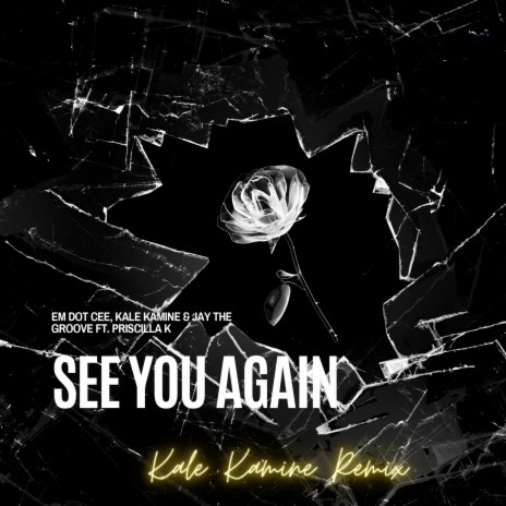 See You Again (Kale Kamine Remix) ft. Jay The Groove & Priscilla K | Boomplay Music