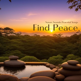 Find Peace: Serenity Music, Nature Sounds Peaceful Songs