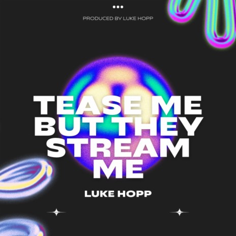 TEASE ME BUT THEY STREAM ME