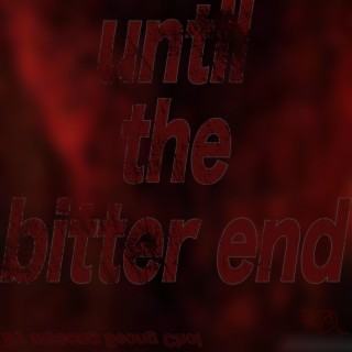 until the bitter end
