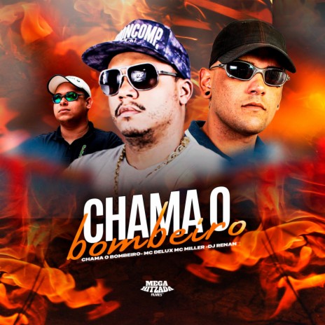 CHAMA O BOMBEIRO ft. Mc Miller & Dj Renan | Boomplay Music