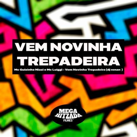 Vem Novinha Trepadeira ft. Mc guizinho niazi & Dj Renan | Boomplay Music