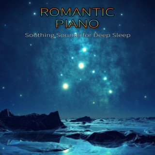 Romantic Piano: Soothing Sounds for Deep Sleep