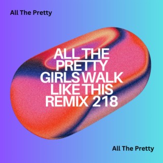 All The Pretty Girls Walk Like This Remix 218