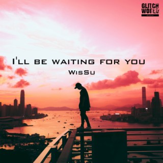 I'll be waiting for you