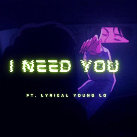 I Need You (feat. Lyrical Young Lo) | Boomplay Music