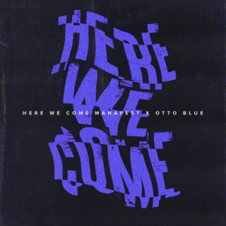 Here We Come ft. OTTO BLUE lyrics | Boomplay Music