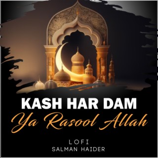 Kash Har Dam Ya Rasool Allah Lofi