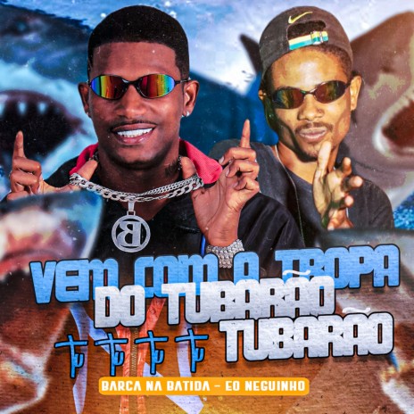 Vem Com a Tropa do Tubarão Tu Tu Tu Tu Tubarão ft. eo neguinho | Boomplay Music