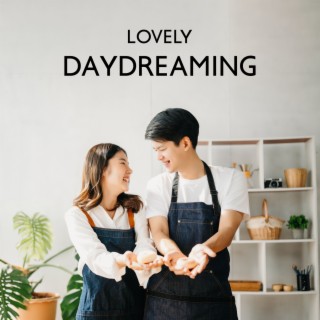 Lovely Daydreaming: Lovecore Jazzy Ballads, What Falling in Love Feels Like, Dancing in the Kitchen