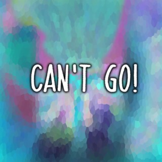 can't go!