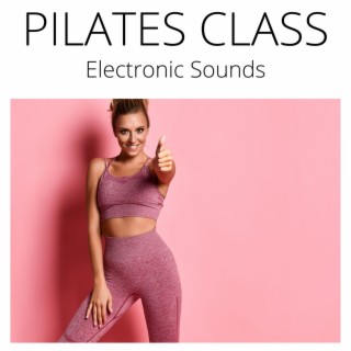 Pilates Class: Electronic Sounds for Reformer Workout, Cadillac & Mat Pilates