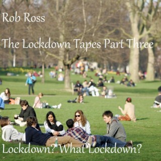 The Lockdown Tapes Part Three (Lockdown? What Lockdown?)