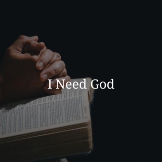 I Need God