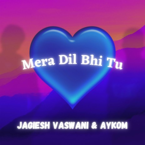 Mera Dil Bhi Tu ft. AyKom | Boomplay Music