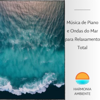 Música de Piano e Ondas do Mar para Relaxamento Total