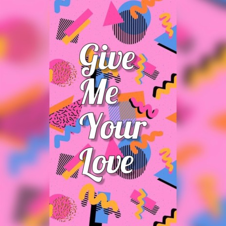 Give Me Your Love ft. WV | Boomplay Music