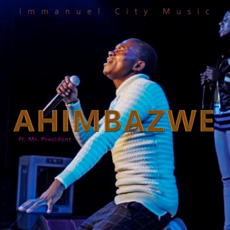 AHIMBAZWE ft. Mr. President | Boomplay Music