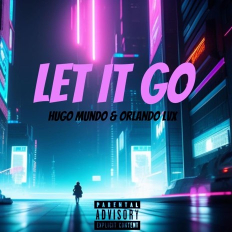 LET IT GO! (NO HOOK) ft. Orlando LVX | Boomplay Music
