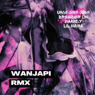 Wanjapi (Remix) ft. Unco Jing Jong, LilMaina & Maandy lyrics | Boomplay Music