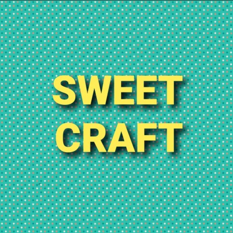 Sweet Craft | Boomplay Music