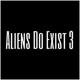 Aliens Do Exist 3